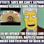 i for one latino | LEFTISTS  SAYS WE CAN'T SEPARATE CRIMINAL ILLEGALS AND THEIR FAMILIES; SO WE OPENED THE PRISONS AND LET, MURDERERS, RAPISTS, GANG MEMBERS AND EVERYONE GO BACK HOME. | image tagged in i for one latino | made w/ Imgflip meme maker
