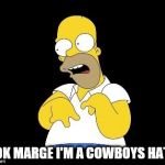Look Marge | LOOK MARGE I'M A COWBOYS HATER | image tagged in look marge | made w/ Imgflip meme maker