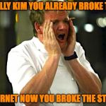 Whine & Chefs. | REALLY KIM YOU ALREADY BROKE THE; INTERNET NOW YOU BROKE THE STOVE | image tagged in whine  chefs | made w/ Imgflip meme maker