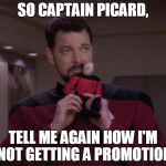 Voodoo Promotions | SO CAPTAIN PICARD, TELL ME AGAIN HOW I'M NOT GETTING A PROMOTION | image tagged in riker with picard voodoo doll,captain picard,my templates challenge,sorry hokeewolf,is he holding a clue | made w/ Imgflip meme maker