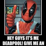 Deadpool Like | HEY GUYS IT'S ME DEADPOOL!
GIVE ME AN UPVOTE WHY DONT YA? | image tagged in deadpool like | made w/ Imgflip meme maker