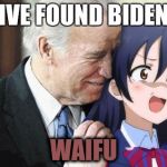 Biden Anime | IVE FOUND BIDEN; WAIFU | image tagged in biden anime | made w/ Imgflip meme maker