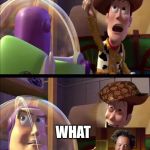 Buzz look | BUZZ LOOK A ALIEN; WHAT | image tagged in buzz look,scumbag | made w/ Imgflip meme maker