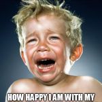 Poor Parenting equals teary children | I WILL LET YOU KNOW; HOW HAPPY I AM WITH MY PARENT'S PARENTING SKILLS | image tagged in crying child,poor parent,bully,child abuse,no smacks,bullying parent | made w/ Imgflip meme maker