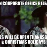 TWD | WHEN CORPORATE OFFICE RELEASES; STORES WILL BE OPEN THANKSGIVING & CHRISTMAS HOLIDAYS | image tagged in twd | made w/ Imgflip meme maker