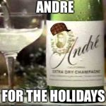 Andre For the Holidays  | ANDRE; FOR THE HOLIDAYS | image tagged in andre for the holidays,scumbag | made w/ Imgflip meme maker