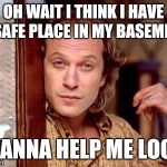 buffalo bill | OH WAIT I THINK I HAVE A SAFE PLACE IN MY BASEMENT; WANNA HELP ME LOOK | image tagged in buffalo bill | made w/ Imgflip meme maker