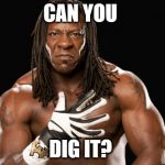 Can you dig it? - Booker T Meme Generator - Imgflip