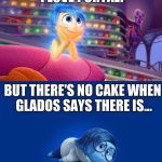 Inside Out Joy vs Sadness | I LOVE PORTAL! BUT THERE'S NO CAKE WHEN GLADOS SAYS THERE IS... | image tagged in inside out joy vs sadness | made w/ Imgflip meme maker