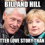 Love means never having to say you kept email | BILL AND HILL; STILL A BETTER LOVE STORY THAN TWILIGHT | image tagged in bill and hillary clinton,memes | made w/ Imgflip meme maker