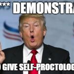 trump proctology | ASS**** DEMONSTRATES; HOW TO GIVE SELF-PROCTOLOGY EXAM | image tagged in trump proctology | made w/ Imgflip meme maker
