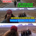 We're moving to Canada! (Late but I just thought of it lol)  | CANADA HAS FREE HEATH CARE... ...BUT THEIR DOLLAR IS WORTH NOTHING; AND WINTER IS STARTING UP THERE; WHICH MEANS ITS COLD! NEVER MIND PEOPLE WE'RE NOT MOVING TO CANADA! | image tagged in forest gump puns,moving to canada,celebrities,change of heart,funny meme,election woes | made w/ Imgflip meme maker