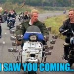 With all those mirrors how could he have missed them? | I SAW YOU COMING... | image tagged in mods,memes,mods and rockers,60's | made w/ Imgflip meme maker