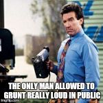 Tim Allen | THE ONLY MAN ALLOWED TO GRUNT REALLY LOUD IN PUBLIC | image tagged in tim allen | made w/ Imgflip meme maker