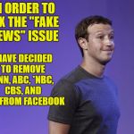 No Gnu's is good Gnu's | IN ORDER TO FIX THE "FAKE NEWS" ISSUE; I HAVE DECIDED TO REMOVE CNN, ABC, *NBC, CBS, AND NPR FROM FACEBOOK | image tagged in mark zuckerberg,fake gnu's | made w/ Imgflip meme maker
