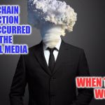 Atomic Blast Head | THE CHAIN REACTION THAT OCCURRED IN THE LIBERAL MEDIA; WHEN TRUMP WON | image tagged in atomic blast head | made w/ Imgflip meme maker
