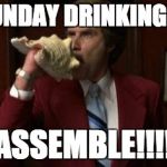 Team Assemble Ron Burgundy | NFL SUNDAY DRINKING TEAM; ASSEMBLE!!!! | image tagged in team assemble ron burgundy | made w/ Imgflip meme maker