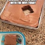 I couldn't think up a funny title | DECIDED TO PICK A WIFE WITH THE WIFE TODAY | image tagged in you're doing it wrong,brownies,bacon | made w/ Imgflip meme maker