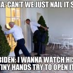 obama biden | OBAMA: CAN'T WE JUST NAIL IT SHUT? BIDEN: I WANNA WATCH HIS TINY HANDS TRY TO OPEN IT. | image tagged in obama biden | made w/ Imgflip meme maker