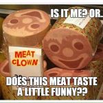 Tables have turned! | IS IT ME? OR... DOES THIS MEAT TASTE A LITTLE FUNNY?? | image tagged in tables have turned | made w/ Imgflip meme maker