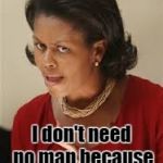 I don't need no man! | I don't need no man because I am a man! | image tagged in angry woman,michelle obama,angry feminist | made w/ Imgflip meme maker