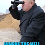 Let's hope he makes it soon :) | WHERE THE HELL IS THAT PIZZA GUY? | image tagged in kim looking through biniculars,memes,fat boy kim,north korea,kim jong un,food | made w/ Imgflip meme maker