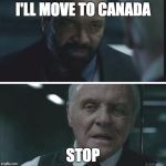 AngryBernard | I'LL MOVE TO CANADA; STOP | image tagged in angrybernard | made w/ Imgflip meme maker