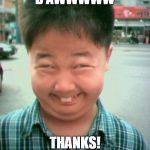 Thanks | D'AWWWWW; THANKS! | image tagged in thanks | made w/ Imgflip meme maker