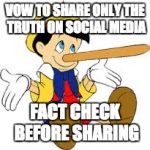 Pinnochio | VOW TO SHARE ONLY THE TRUTH ON SOCIAL MEDIA; FACT CHECK BEFORE SHARING | image tagged in pinnochio | made w/ Imgflip meme maker