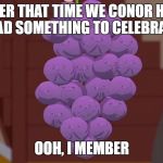 memberries | MEMBER THAT TIME WE CONOR HATERS HAD SOMETHING TO CELEBRATE; OOH, I MEMBER | image tagged in memberries | made w/ Imgflip meme maker