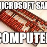 Microsoft safe | MICROSOFT SAFE; COMPUTER | image tagged in abacus,memes,funny,microsoft | made w/ Imgflip meme maker