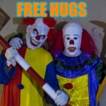 Clowns  | FREE HUGS | image tagged in clowns | made w/ Imgflip meme maker