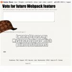 hacker new comment | Vote for future Webpack feature; I wanted to use my MySpace login at which point I lost interest | image tagged in hacker new comment,scumbag | made w/ Imgflip meme maker