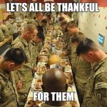 Thanksgiving | LET'S ALL BE THANKFUL; FOR THEM | image tagged in thanksgiving | made w/ Imgflip meme maker