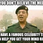 Regaining Our Trust | IF YOU DON'T BELIEVE THE MEDIA; WE HAVE A FAMOUS CELEBRITY THAT CAN HELP YOU GET YOUR MIND RIGHT | image tagged in bob | made w/ Imgflip meme maker