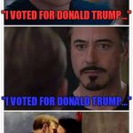 Captain America Kissing Ironman | "I VOTED FOR DONALD TRUMP..."; "I VOTED FOR DONALD TRUMP..."; "MAKE AMERICA GREAT AGAIN!"; "MAKE AMERICA GREAT AGAIN!" | image tagged in captain america kissing ironman | made w/ Imgflip meme maker