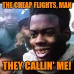Pookie gotta see the world! | THE CHEAP FLIGHTS, MAN; THEY CALLIN' ME! | image tagged in pookie,travel | made w/ Imgflip meme maker