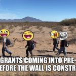 Meme-igrants Crossing The Border | MEME-IGRANTS COMING INTO PRE-TRUMP USA BEFORE THE WALL IS CONSTRUCTED | image tagged in meme-igrants crossing the border | made w/ Imgflip meme maker