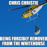 polar bear airlift | CHRIS CHRISTIE; BEING FORCIBLY REMOVED FROM THE WHITEHOUSE | image tagged in polar bear airlift | made w/ Imgflip meme maker