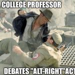 Local College Professor Debates "Alt-Right" Activist | LOCAL COLLEGE PROFESSOR; DEBATES "ALT-RIGHT"ACTIVIST | image tagged in alt-right,nazis,invalid argument | made w/ Imgflip meme maker
