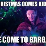 I've Come to Bargain | WHEN CHRISTMAS COMES KIDS BE LIKE; I'VE COME TO BARGAIN | image tagged in i've come to bargain | made w/ Imgflip meme maker