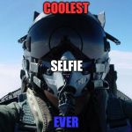 Happy Holidays to all military men and women. Thank you very much for your service. Please come home safe.  | COOLEST; SELFIE; EVER | image tagged in fighter pilot | made w/ Imgflip meme maker