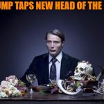 I ain't eating that. | TRUMP TAPS NEW HEAD OF THE FDA | image tagged in hannibal lector,trump,fda | made w/ Imgflip meme maker