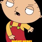 Hey Black Friday shoppers | I'VE GOT YOUR DOORBUSTER; RIGHT HERE! | image tagged in i got it right here,memes,family guy,stewie griffin | made w/ Imgflip meme maker