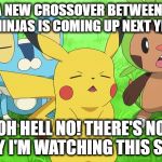 Pikachu is disapproved of the Zyuohger vs Ninninger crossover coming up next year | WHAT?! A NEW CROSSOVER BETWEEN ANIMALS AND NINJAS IS COMING UP NEXT YEAR?! OH HELL NO! THERE'S NO WAY I'M WATCHING THIS SHIT! | image tagged in disapproved pikachu | made w/ Imgflip meme maker