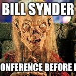 Crypt Keeper | BILL SYNDER; PRESS CONFERENCE BEFORE KU GAME | image tagged in crypt keeper | made w/ Imgflip meme maker