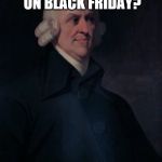 St. Adam Smith | FIDEL CASTO DIED ON BLACK FRIDAY? YOUR WELCOME | image tagged in adam smith | made w/ Imgflip meme maker