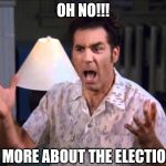 I'm Tellin' Ya Kramer | OH NO!!! NOT MORE ABOUT THE ELECTION!!! | image tagged in i'm tellin' ya kramer | made w/ Imgflip meme maker