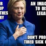 dowdy hillar | AN  IMAGE  DESIGNED  TO  DISCOURAGE  LEGAL   ACTION; DIRTY HAIR  NO MAKEUP  DOWDY CLOTHES  NO JEWELRY; DON'T  PROSECUTE  A TIRED  SICK  OLD  WOMAN | image tagged in dowdy hillar | made w/ Imgflip meme maker