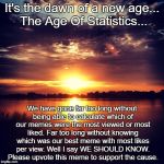 Idea At Sunset | It's the dawn of a new age... The Age Of Statistics... We have gone far too long without being able to calculate which of our memes were the | image tagged in idea at sunset | made w/ Imgflip meme maker
